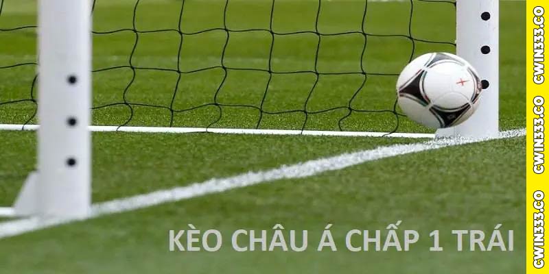 Kèo chấp 1 trái