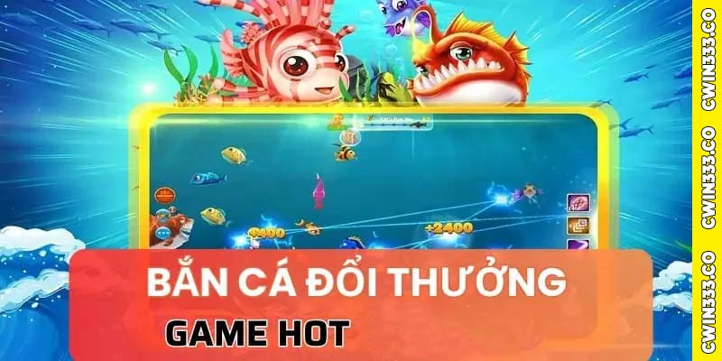 Tổng quan game bắn cá Cwin