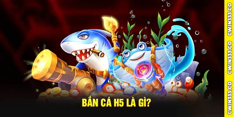 Tổng quan về chi tiết nhất hệ thống bắn cá H5