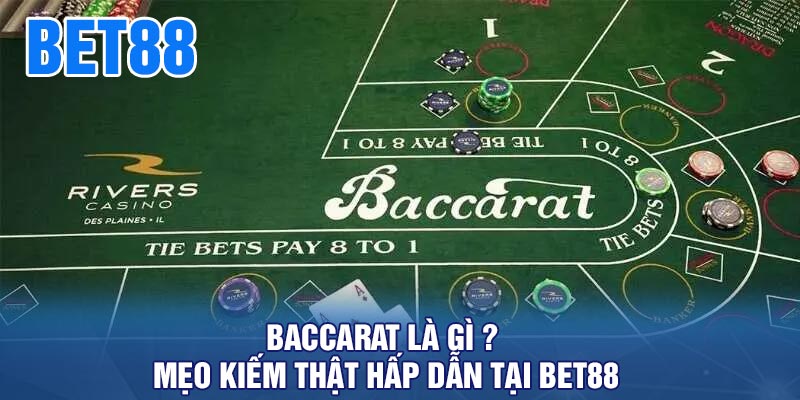 Baccarat là gì ? Mẹo kiếm thật hấp dẫn tại BET88