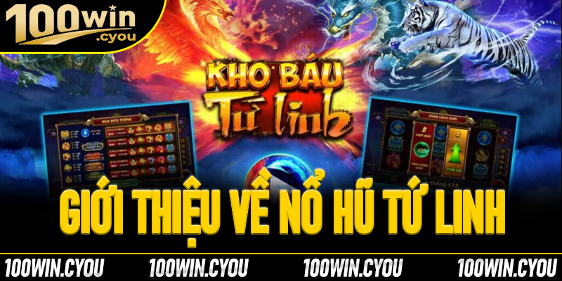 Giới thiệu tổng quan về nổ hũ tứ linh