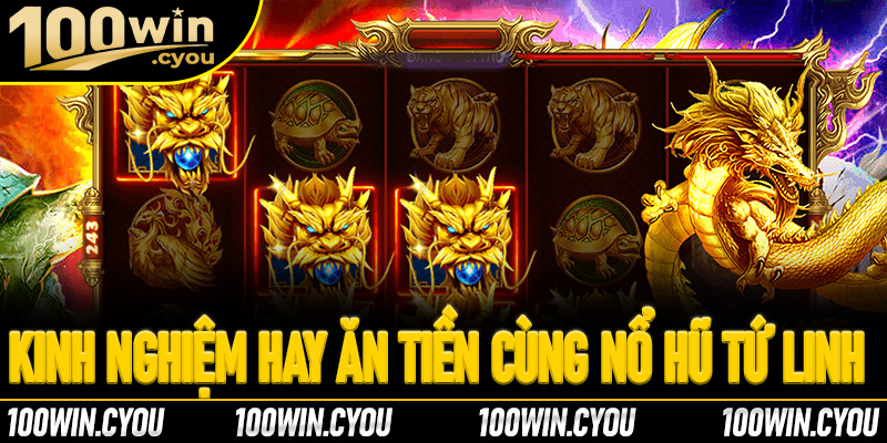 Học hỏi kinh nghiệm hay ăn tiền cùng nổ hũ Tứ linh 