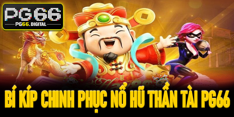 Bí kíp chinh phục nổ hũ thần tài PG66 từ cao thủ