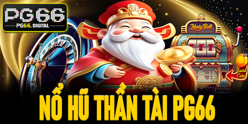 Khám Phá Nổ Hũ Thần Tài PG66 – Game Rinh Thưởng Cực Hấp Dẫn