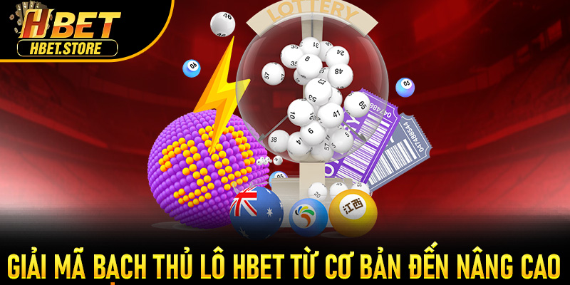 Giải mã Bạch Thủ Lô Hbet từ cơ bản đến nâng cao