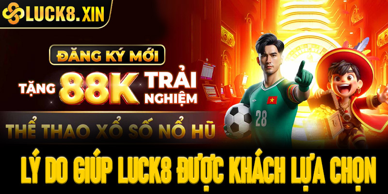 Top những lý do giúp Luck8 được đông đảo anh em khách chơi lựa chọn