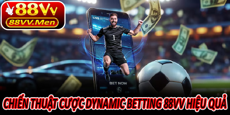 Chiến thuật cược Dynamic Betting 88VV hiệu quả
