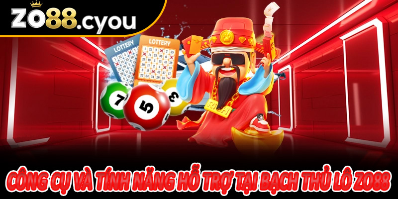 Công cụ và tính năng hỗ trợ tại Bạch Thủ Lô Zo88
