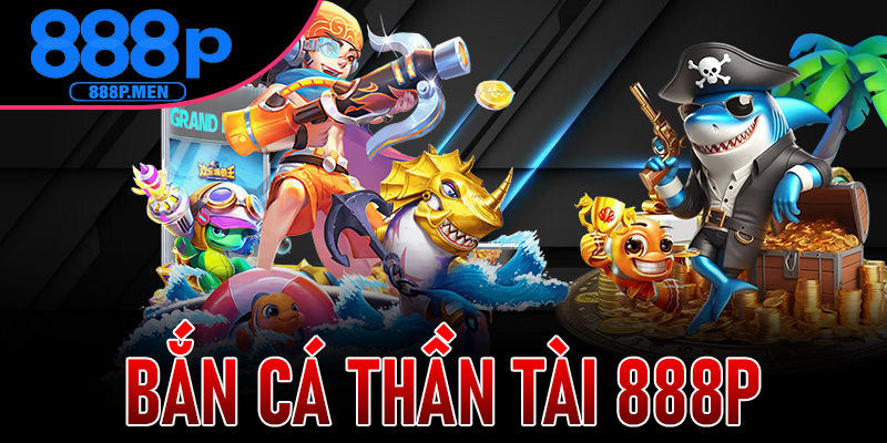 Bắn Cá Thần Tài 888P