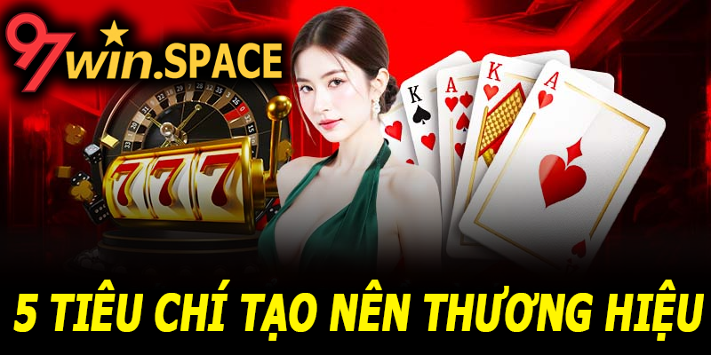 97Win uy tín ở những điểm nào? 5 tiêu chí làm nên thương hiệu