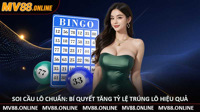 Soi Cầu Lô Chuẩn: Bí Quyết Tăng Tỷ Lệ Trúng Lô Hiệu Quả