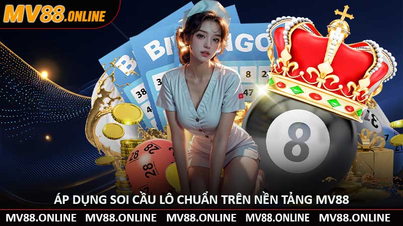 Áp Dụng Soi Cầu Lô Chuẩn Trên Nền Tảng MV88