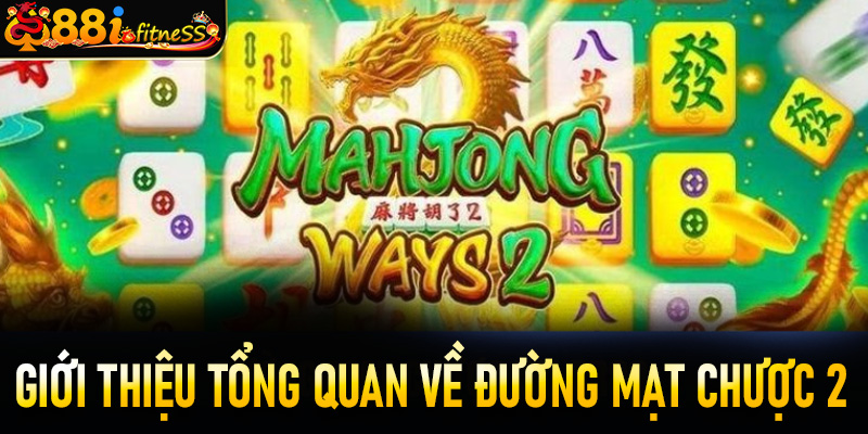 Giới thiệu tổng quan về game “Đường mạt chược 2” 