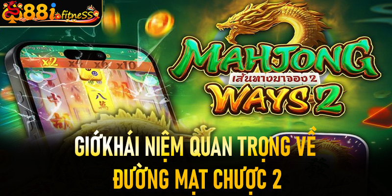 Các khái niệm quan trọng của game Đường Mạt Chược 2 88i
