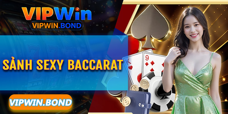 Sảnh Sexy Baccarat Vipwin – Kỷ nguyên mới của những giấc mơ triệu phú
